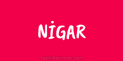 NİGAR