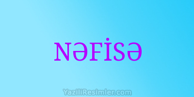 NƏFİSƏ