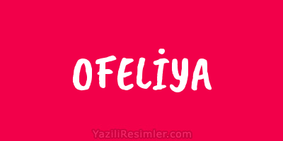 OFELİYA