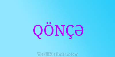 QÖNÇƏ