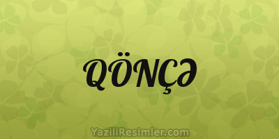 QÖNÇƏ