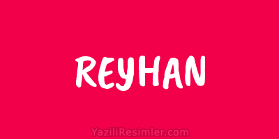 REYHAN