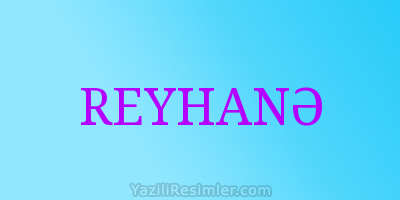 REYHANƏ