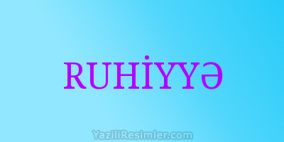 RUHİYYƏ