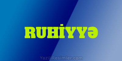 RUHİYYƏ