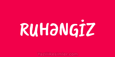 RUHƏNGİZ