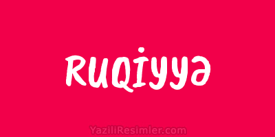 RUQİYYƏ