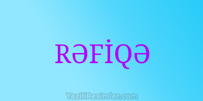 RƏFİQƏ