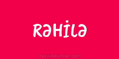 RƏHİLƏ