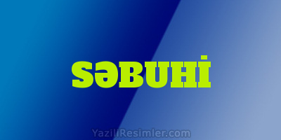 SƏBUHİ