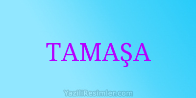 TAMAŞA