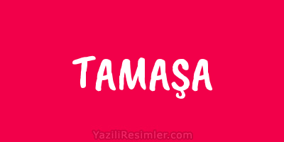 TAMAŞA