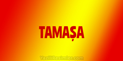 TAMAŞA