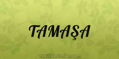 TAMAŞA