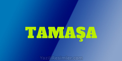 TAMAŞA