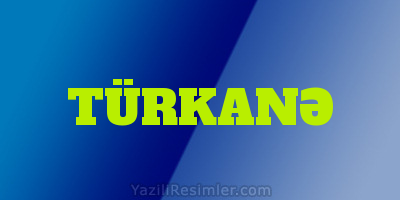 TÜRKANƏ