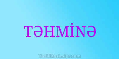 TƏHMİNƏ