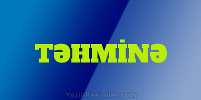 TƏHMİNƏ