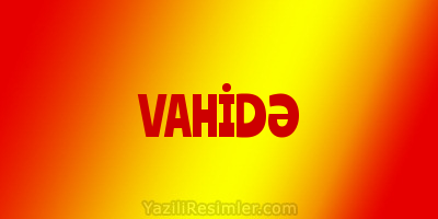 VAHİDƏ