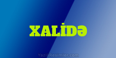 XALİDƏ