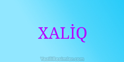 XALİQ