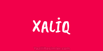 XALİQ