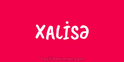 XALİSƏ