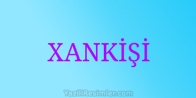 XANKİŞİ