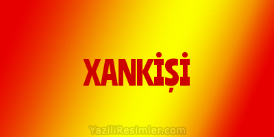 XANKİŞİ