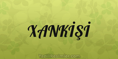 XANKİŞİ