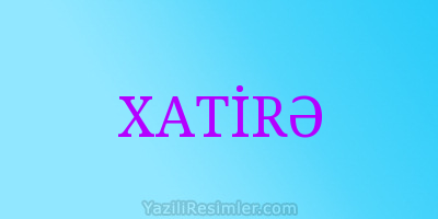 XATİRƏ