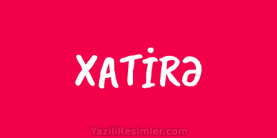 XATİRƏ