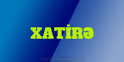 XATİRƏ