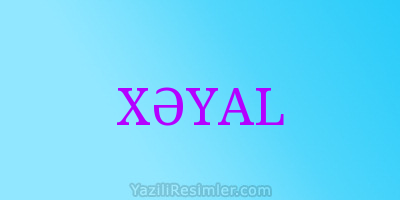 XƏYAL