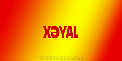 XƏYAL