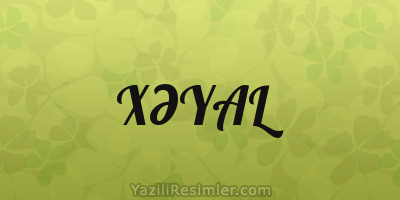 XƏYAL