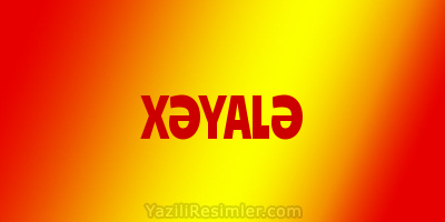 XƏYALƏ