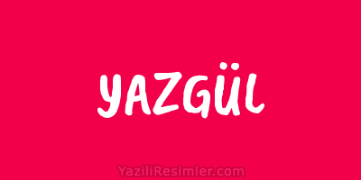 YAZGÜL