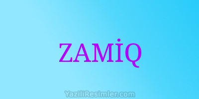 ZAMİQ