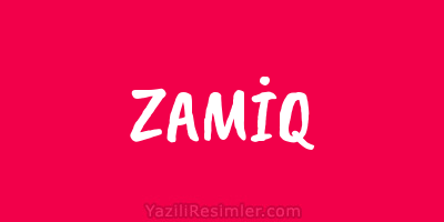 ZAMİQ