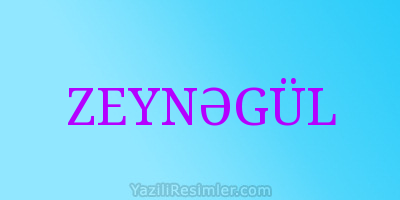 ZEYNƏGÜL