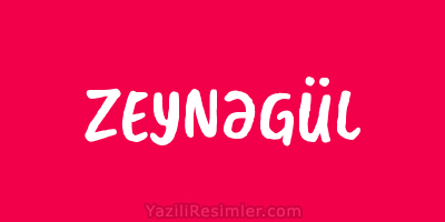 ZEYNƏGÜL