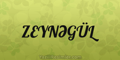 ZEYNƏGÜL