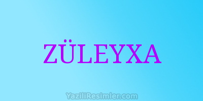 ZÜLEYXA