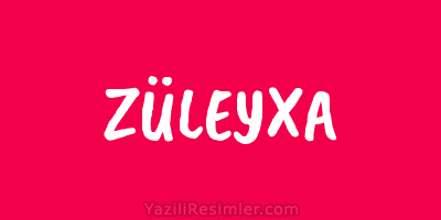 ZÜLEYXA