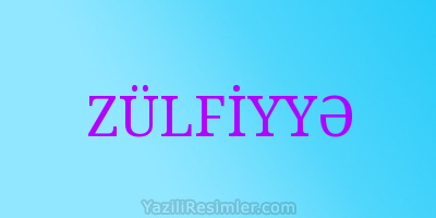 ZÜLFİYYƏ