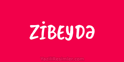 ZİBEYDƏ