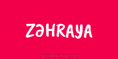 ZƏHRAYA