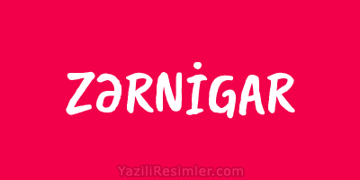 ZƏRNİGAR