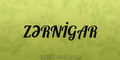 ZƏRNİGAR